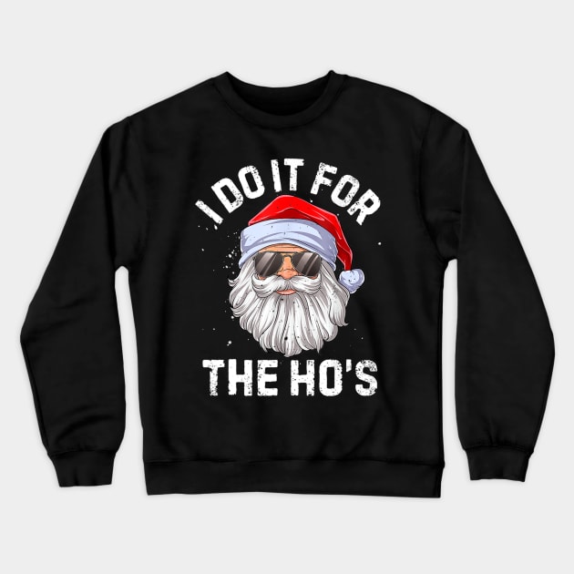 I Do It For The Ho's Inappropriate Christmas Men Santa Crewneck Sweatshirt by Mitsue Kersting